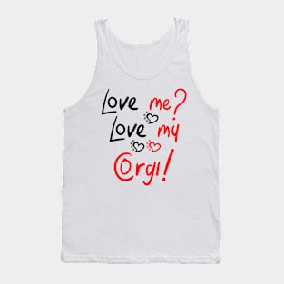 Love Me Love My Pembroke Welsh Corgi! Especially for Corgi Dog Lovers! Tank Top